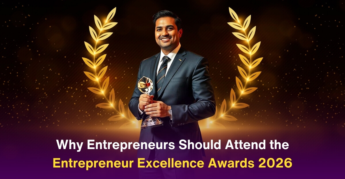 Why Entrepreneurs Should Attend the Entrepreneur Excellence Awards 2026