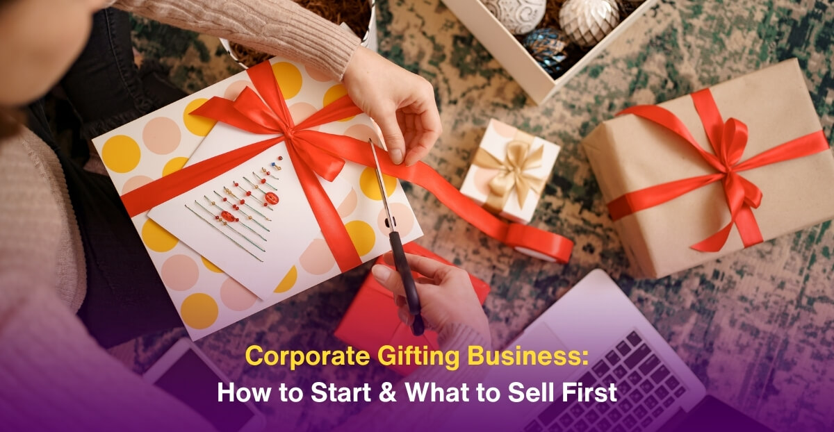 Corporate Gifting Business: How to Start & What to Sell First