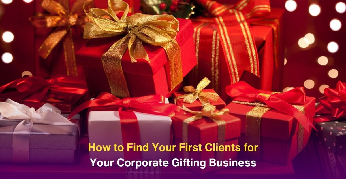 How to Find Your First Clients for Your Corporate Gifting Business