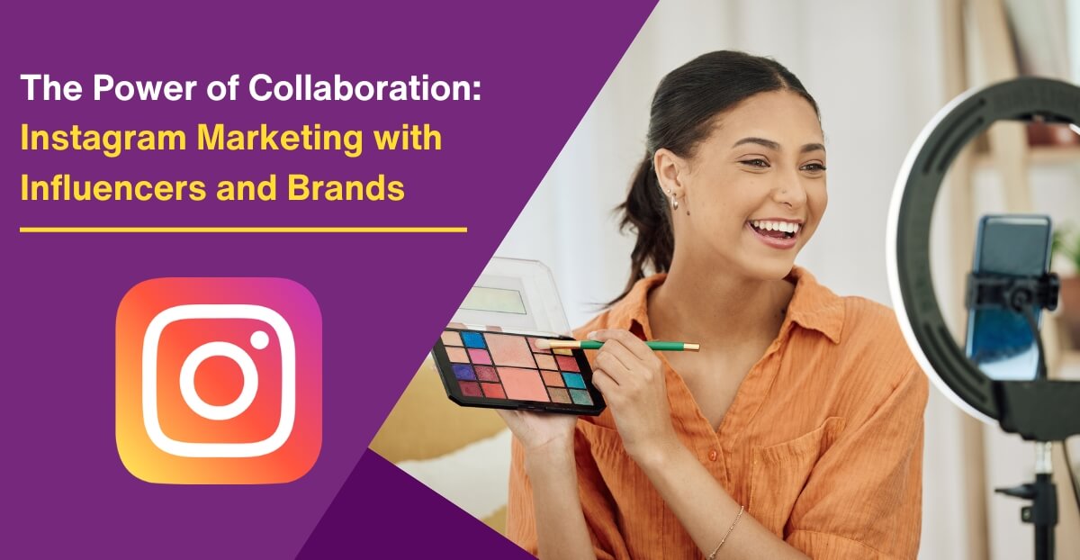 The Power of Collaboration: Instagram Marketing with Influencers and Brands