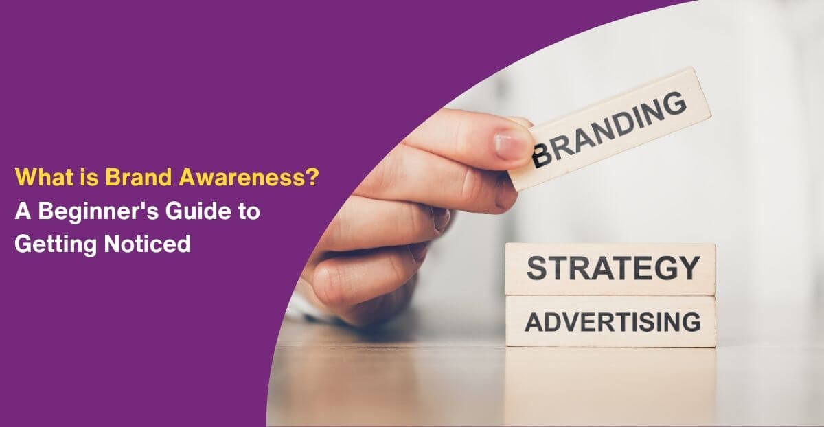 What is Brand Awareness? A Beginner’s Guide to Getting Noticed