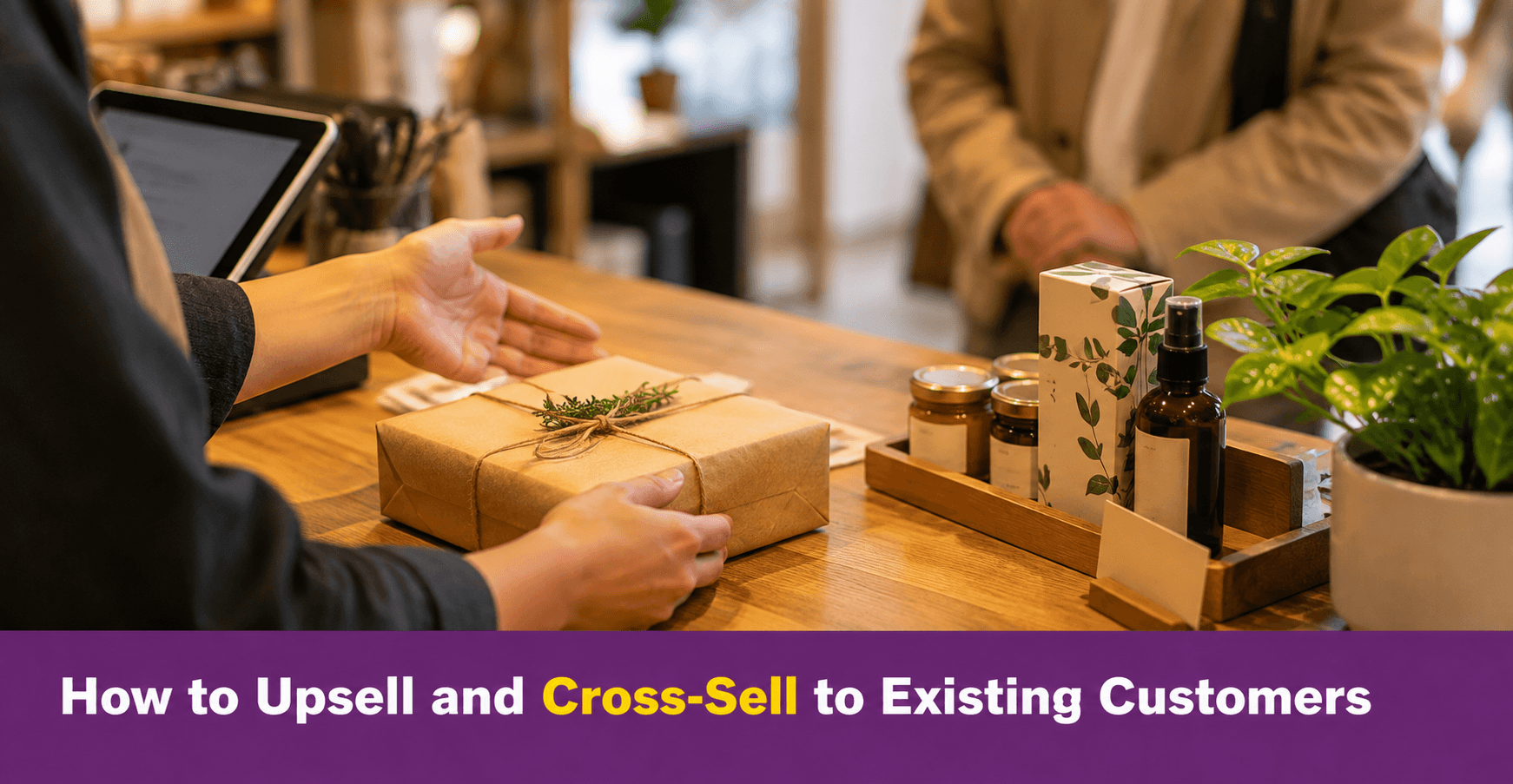 How to Upsell and Cross-Sell to Existing Customers